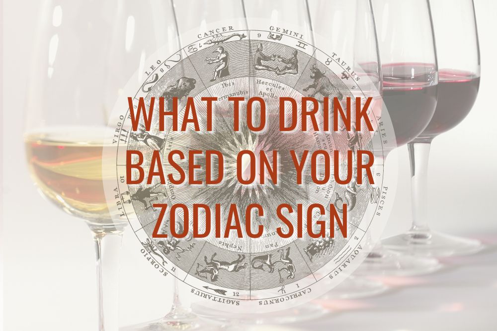 Wine & Sign Pairings: What to Drink Based on Your Zodiac Sign - From The  Vine